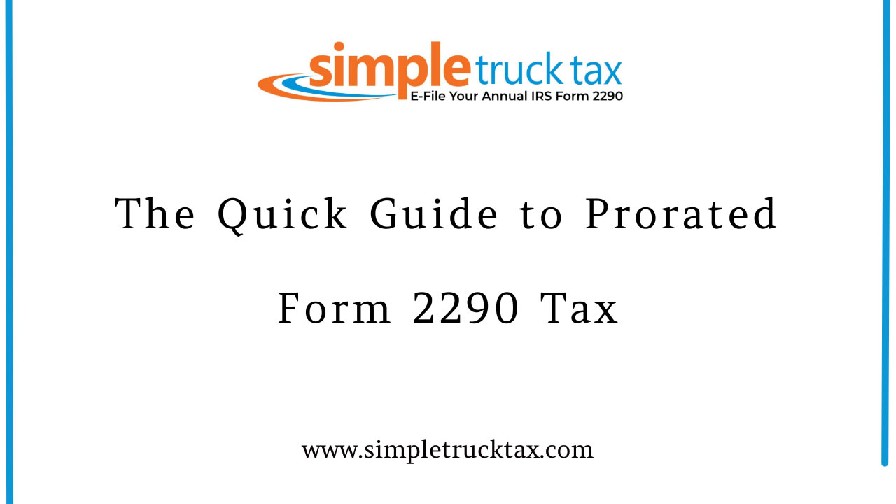 The Quick Guide to Prorated Form 2290 Tax